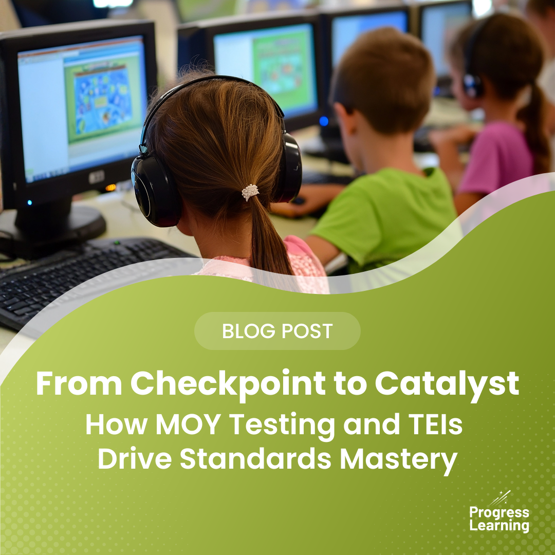 From Checkpoint to Catalyst: How MOY Testing and TEIs Drive Standards Mastery