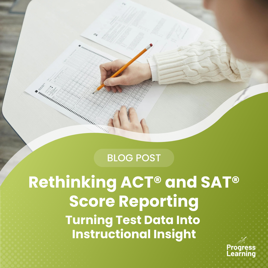 Featured Image for Rethinking ACT® and SAT® Score Reporting: Turning Test Data Into Instructional Insights