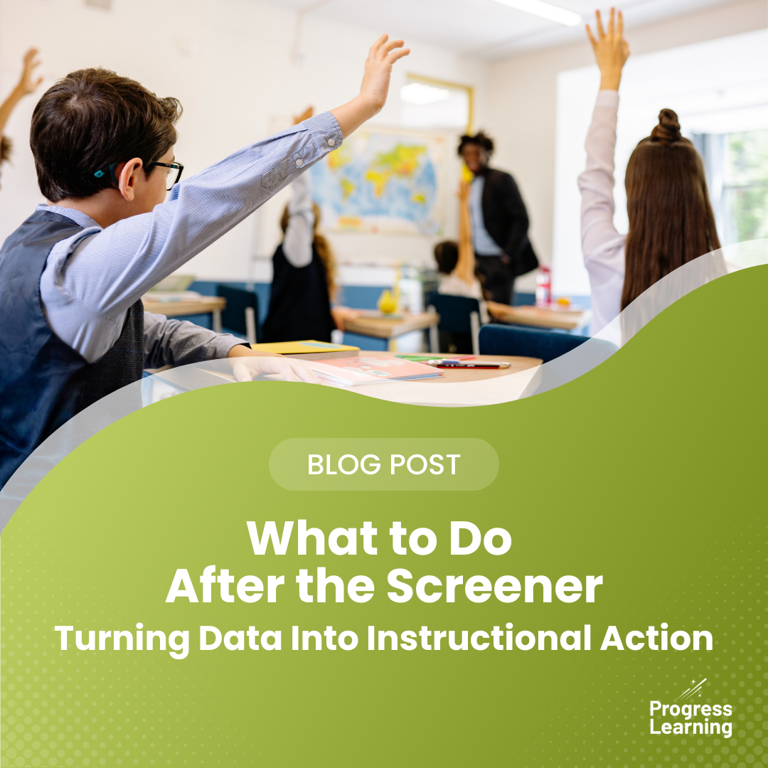 Featured Image for What to Do After the Screener: Turning Data Into Instructional Action