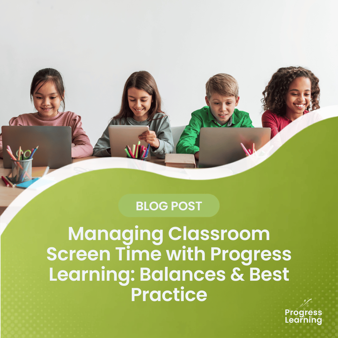 Managing Classroom Screen Time with Progress Learning: Balances & Best Practices