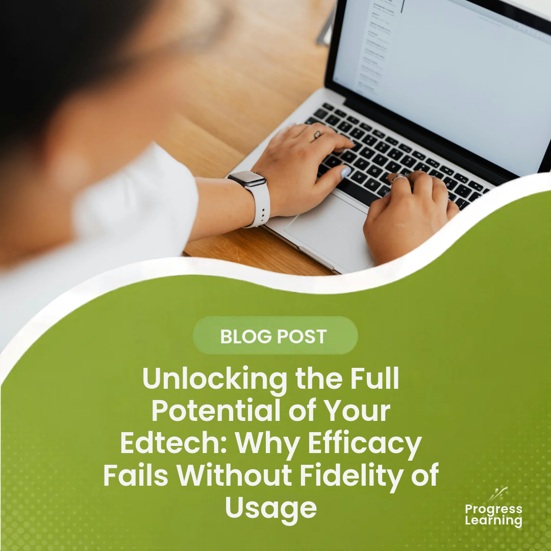 Featured Image for Unlocking the Full Potential of Your Edtech: Why Efficacy Fails Without Fidelity of Usage